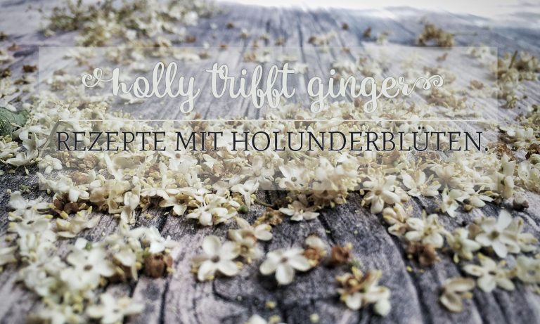 Holly trifft Ginger. Rezepte mit Holunderblüten.